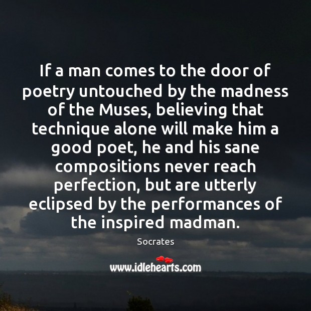 If a man comes to the door of poetry untouched by the Socrates Picture Quote