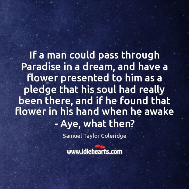 If a man could pass through Paradise in a dream, and have Flowers Quotes Image