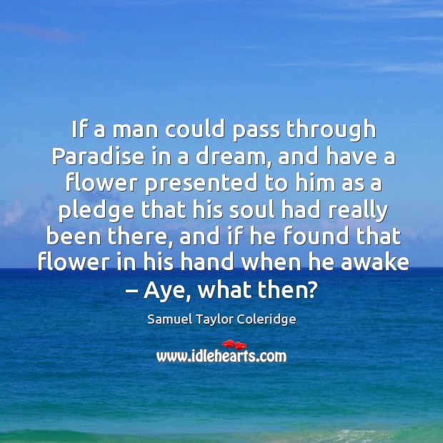 If a man could pass through paradise in a dream Flowers Quotes Image