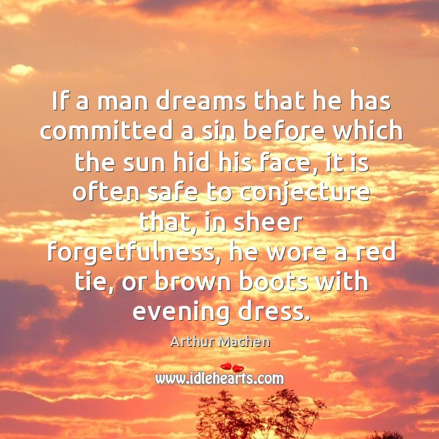 If a man dreams that he has committed a sin before which the sun hid his face Arthur Machen Picture Quote