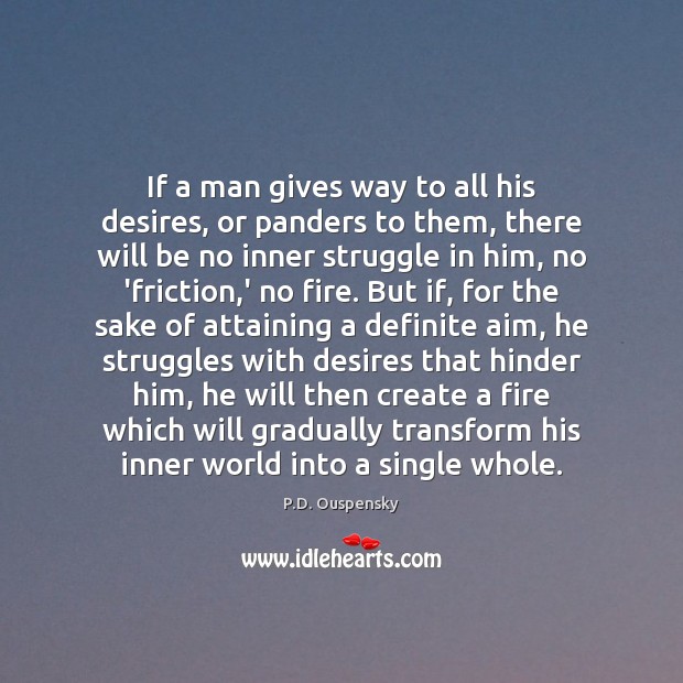 If a man gives way to all his desires, or panders to Image