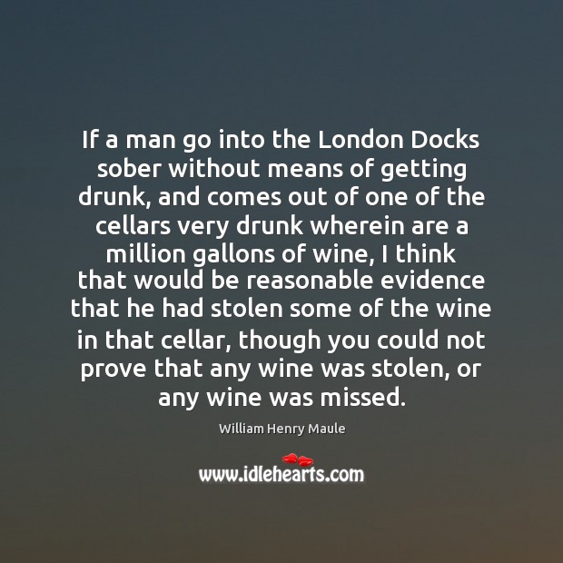 If a man go into the London Docks sober without means of Image