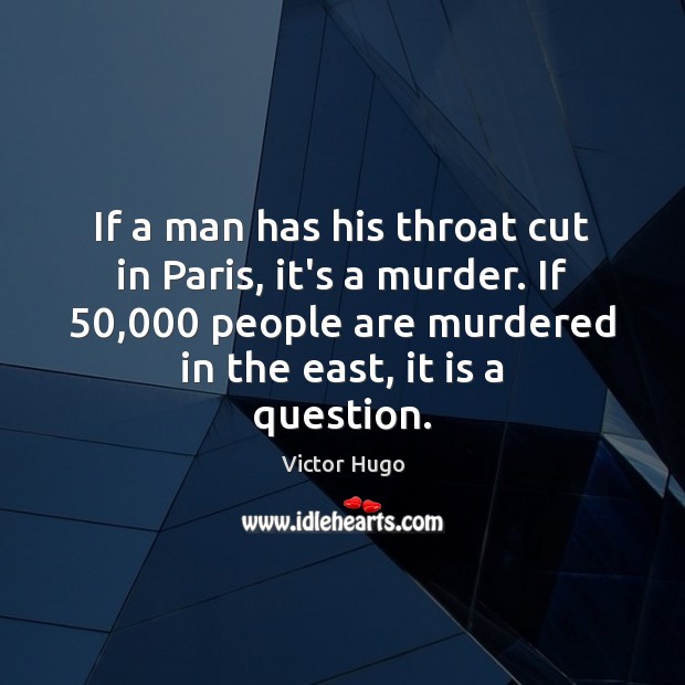 If a man has his throat cut in Paris, it’s a murder. Image