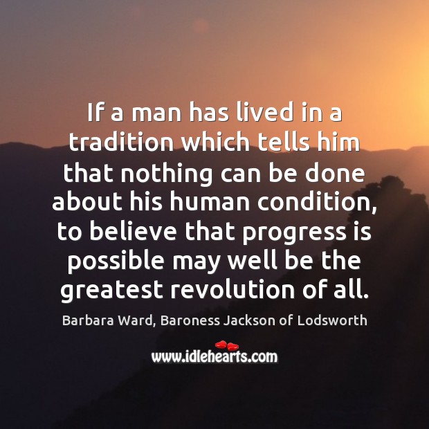 If a man has lived in a tradition which tells him that Barbara Ward, Baroness Jackson of Lodsworth Picture Quote
