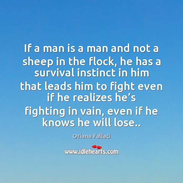 If a man is a man and not a sheep in the Oriana Fallaci Picture Quote
