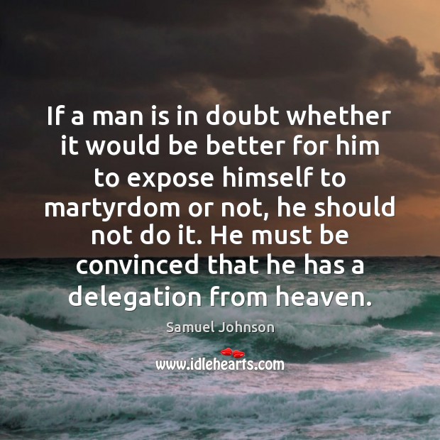 If a man is in doubt whether it would be better for Samuel Johnson Picture Quote
