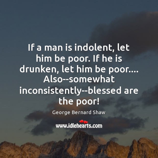 If a man is indolent, let him be poor. If he is Image