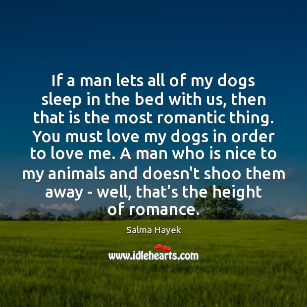 If a man lets all of my dogs sleep in the bed Salma Hayek Picture Quote