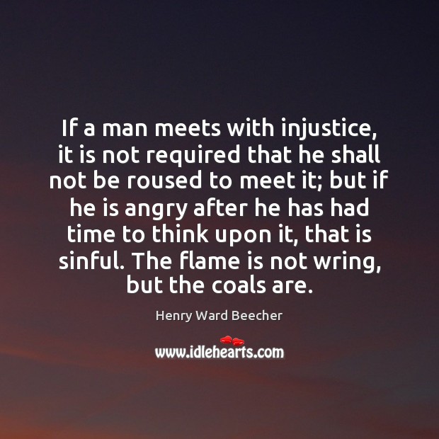 If a man meets with injustice, it is not required that he Henry Ward Beecher Picture Quote