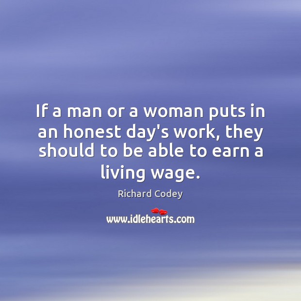 If a man or a woman puts in an honest day’s work, Richard Codey Picture Quote