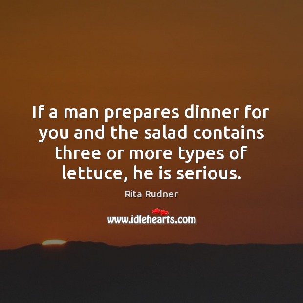 If a man prepares dinner for you and the salad contains three Rita Rudner Picture Quote