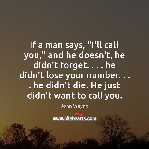 If a man says, “I’ll call you,” and he doesn’t, he didn’t John Wayne Picture Quote