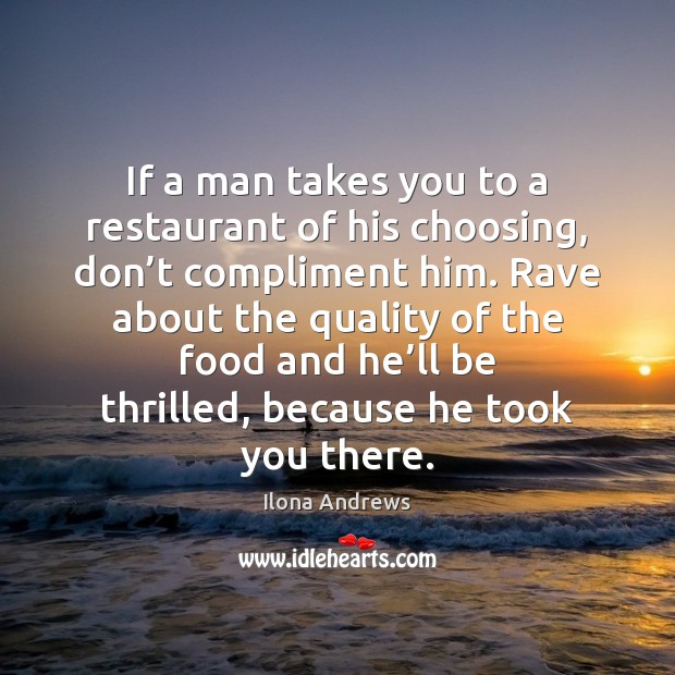 If a man takes you to a restaurant of his choosing, don’ Ilona Andrews Picture Quote