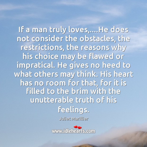 If a man truly loves,….He does not consider the obstacles, the Juliet Marillier Picture Quote