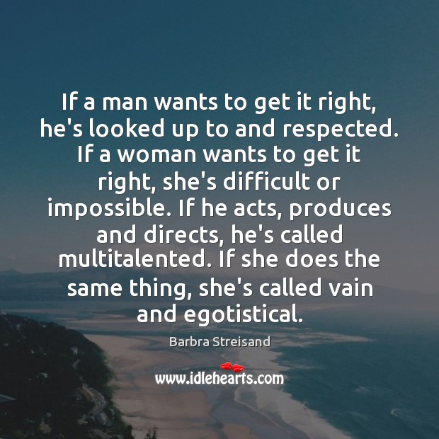 If a man wants to get it right, he’s looked up to Barbra Streisand Picture Quote