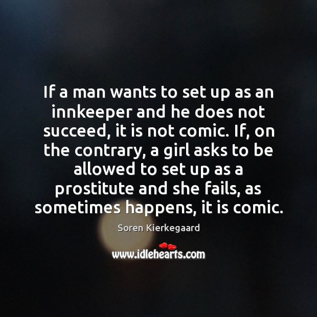 If a man wants to set up as an innkeeper and he Soren Kierkegaard Picture Quote