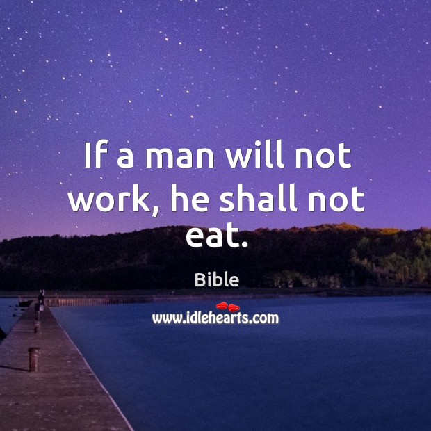 If a man will not work, he shall not eat. Bible Picture Quote