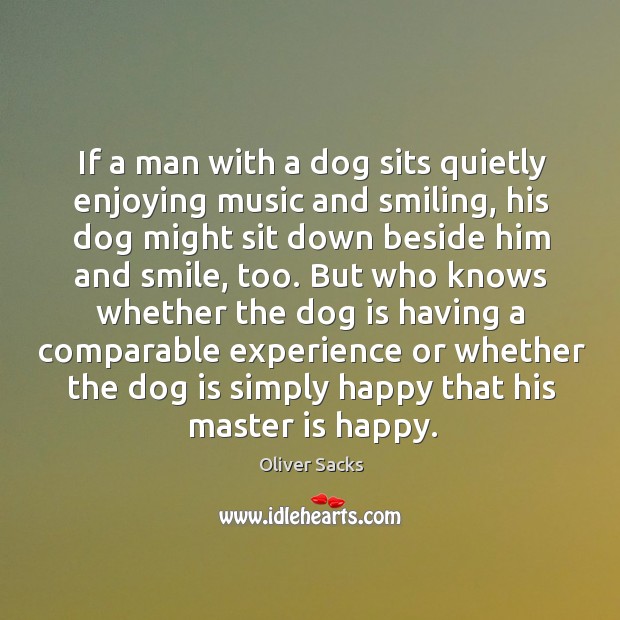 If a man with a dog sits quietly enjoying music and smiling, Image