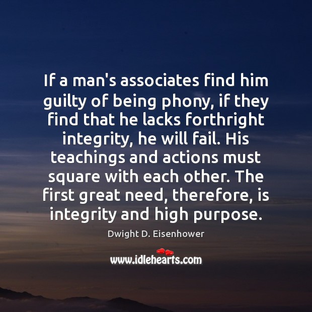 If a man’s associates find him guilty of being phony, if they Dwight D. Eisenhower Picture Quote
