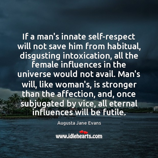 If a man’s innate self-respect will not save him from habitual, disgusting Respect Quotes Image