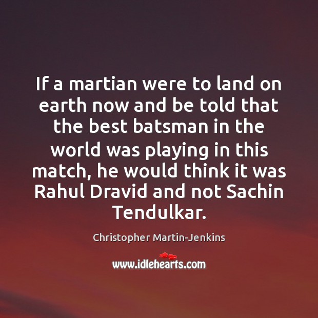 If a martian were to land on earth now and be told Christopher Martin-Jenkins Picture Quote