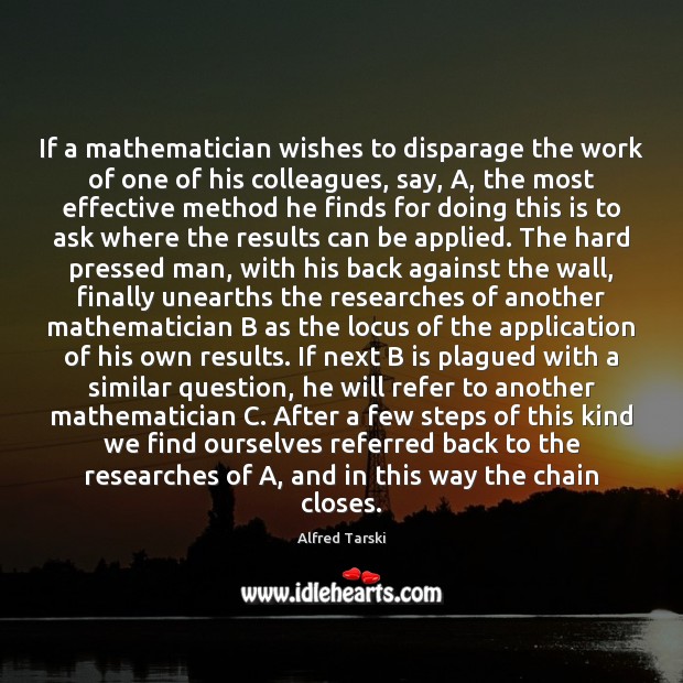 If a mathematician wishes to disparage the work of one of his Image
