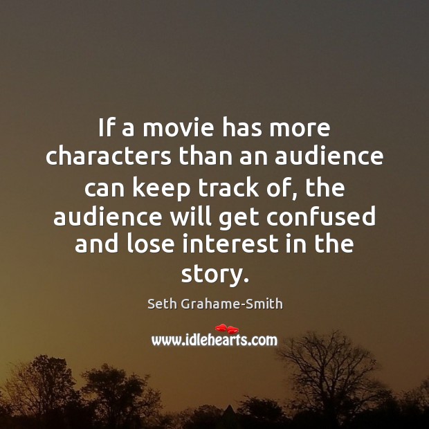 If a movie has more characters than an audience can keep track Seth Grahame-Smith Picture Quote