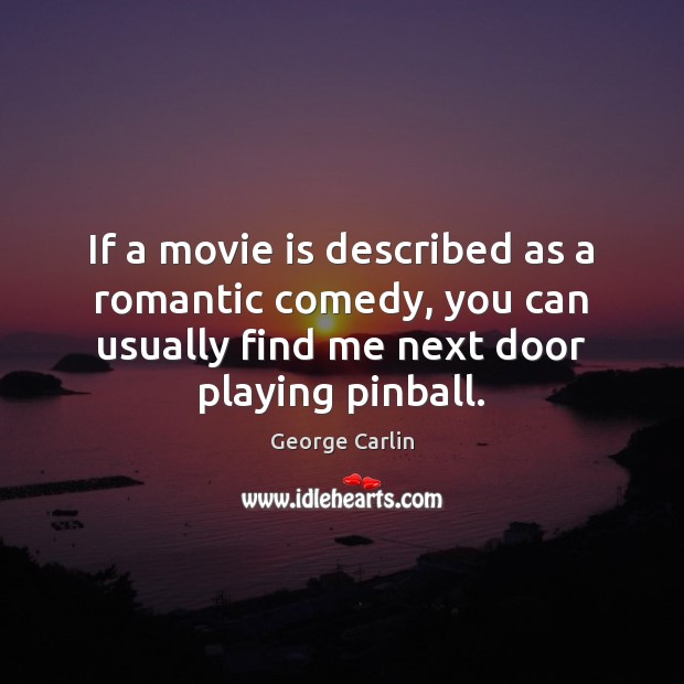 If a movie is described as a romantic comedy, you can usually George Carlin Picture Quote