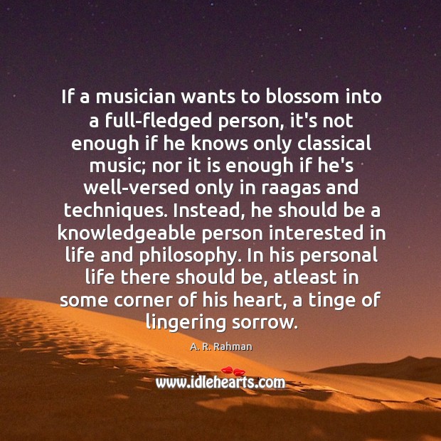 If a musician wants to blossom into a full-fledged person, it’s not A. R. Rahman Picture Quote