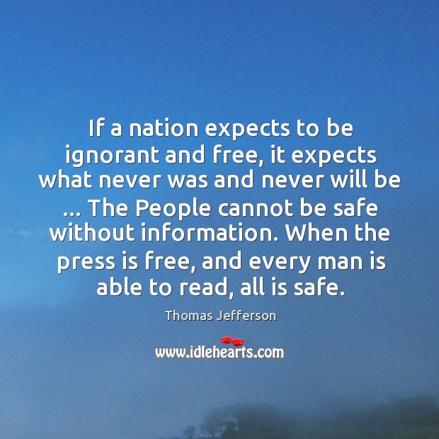 If a nation expects to be ignorant and free, it expects what Stay Safe Quotes Image