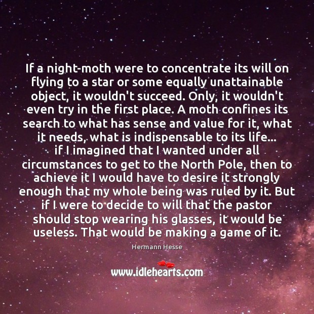 If a night-moth were to concentrate its will on flying to a Hermann Hesse Picture Quote