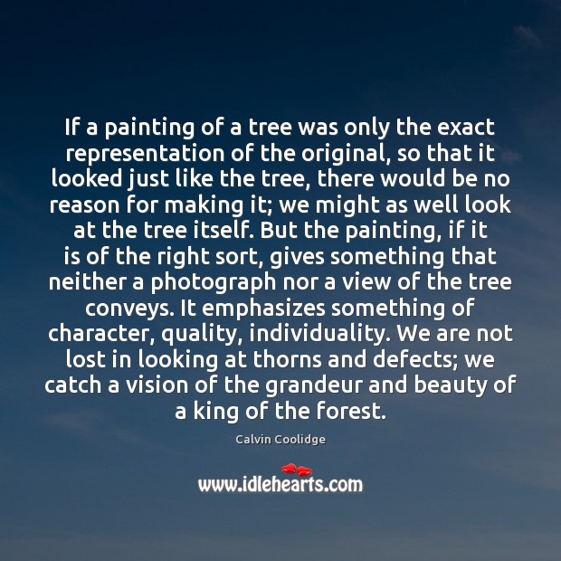 If a painting of a tree was only the exact representation of Calvin Coolidge Picture Quote