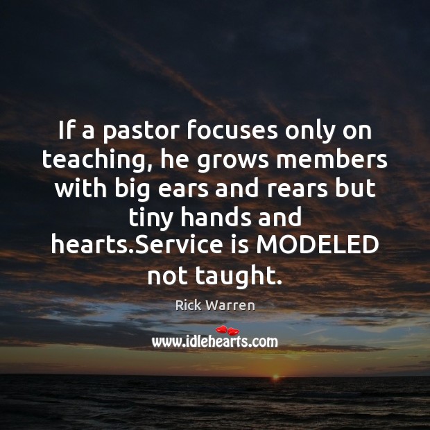 If a pastor focuses only on teaching, he grows members with big Rick Warren Picture Quote