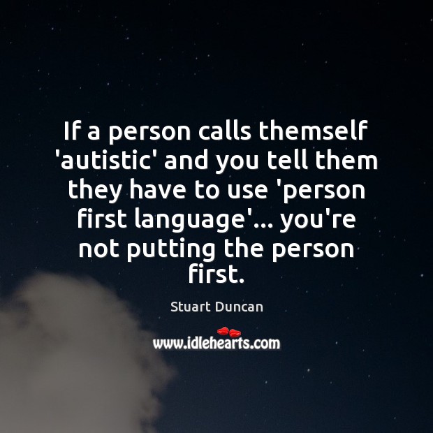 If a person calls themself ‘autistic’ and you tell them they have Stuart Duncan Picture Quote