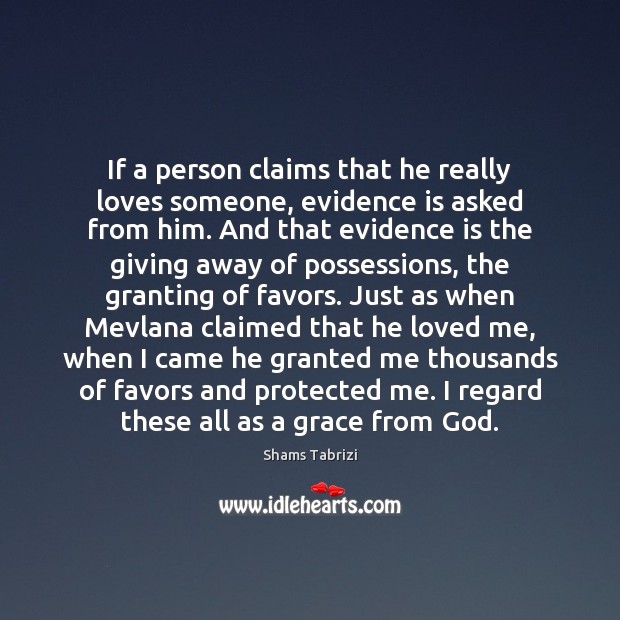 If a person claims that he really loves someone, evidence is asked Shams Tabrizi Picture Quote