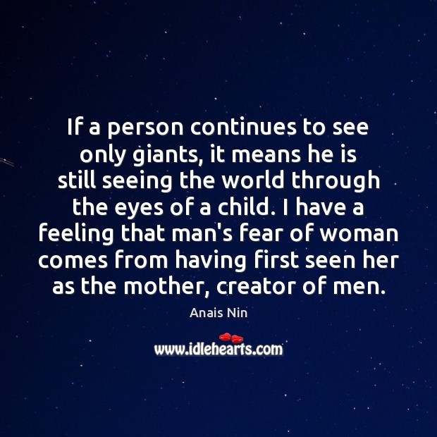 If a person continues to see only giants, it means he is Anais Nin Picture Quote