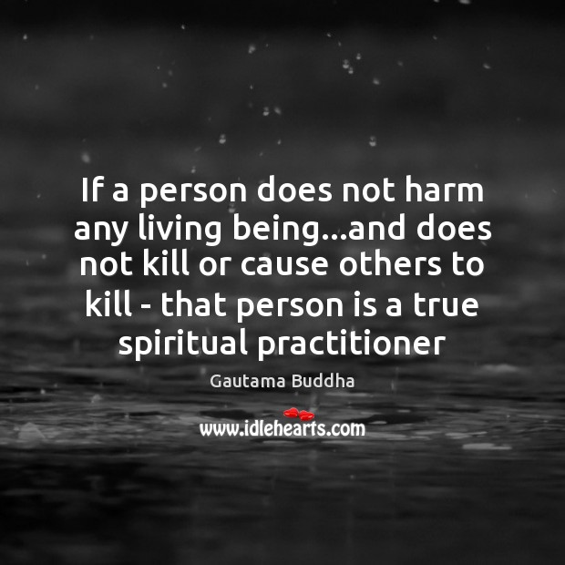 If a person does not harm any living being…and does not Gautama Buddha Picture Quote