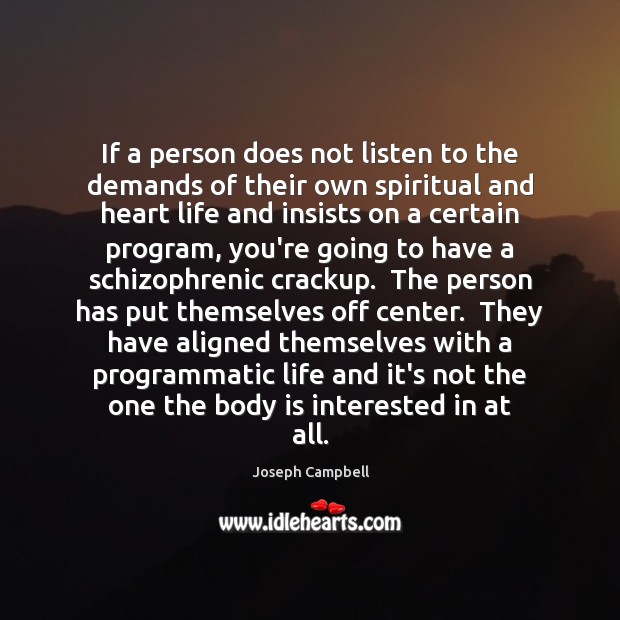 If a person does not listen to the demands of their own Joseph Campbell Picture Quote