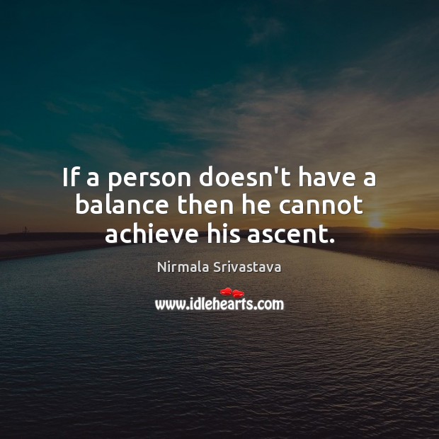 If a person doesn’t have a balance then he cannot achieve his ascent. Image