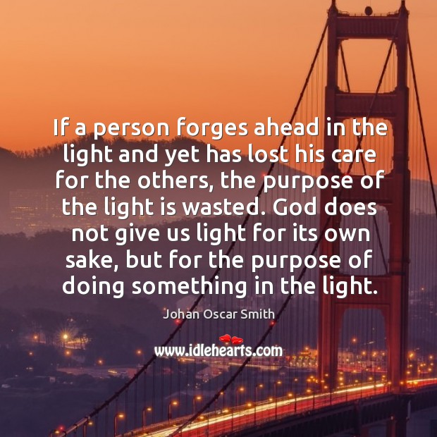 If a person forges ahead in the light and yet has lost Johan Oscar Smith Picture Quote