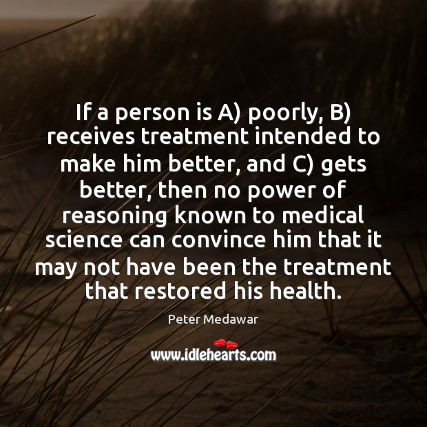 If a person is A) poorly, B) receives treatment intended to make Medical Quotes Image