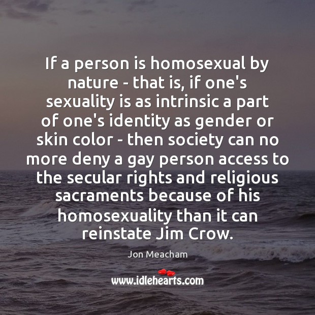 If a person is homosexual by nature – that is, if one’s Access Quotes Image