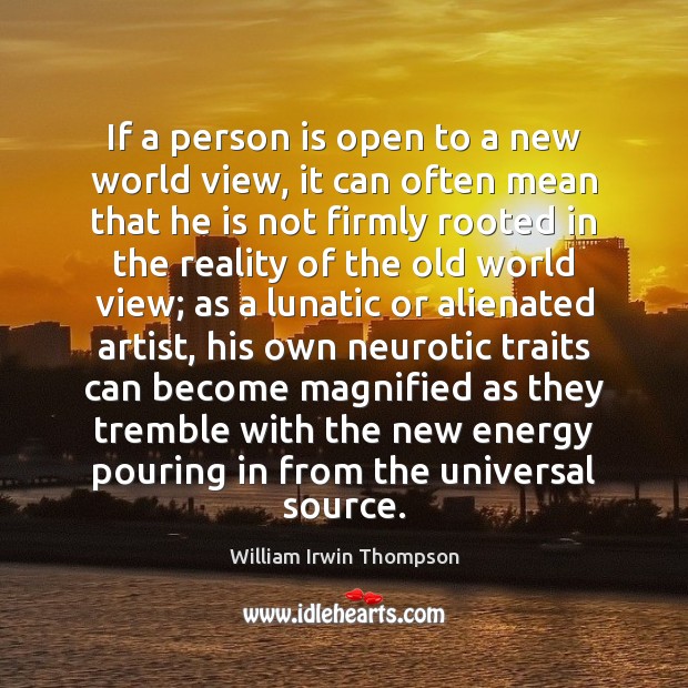 If a person is open to a new world view, it can William Irwin Thompson Picture Quote