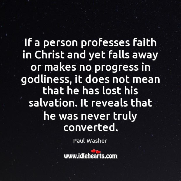 If a person professes faith in Christ and yet falls away or Paul Washer Picture Quote