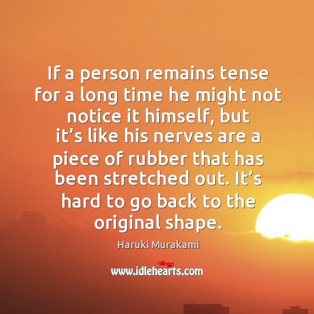 If a person remains tense for a long time he might not Image