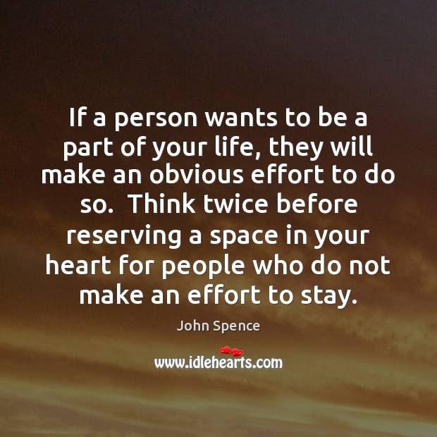 If a person wants to be a part of your life, they John Spence Picture Quote