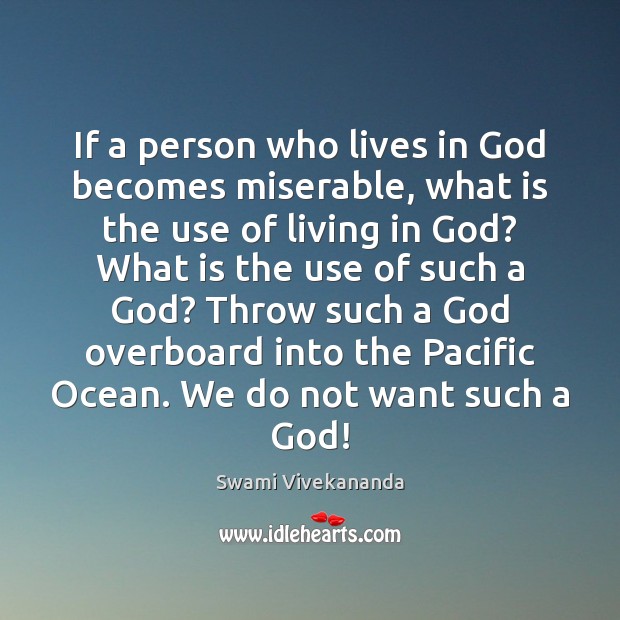 If a person who lives in God becomes miserable, what is the Swami Vivekananda Picture Quote