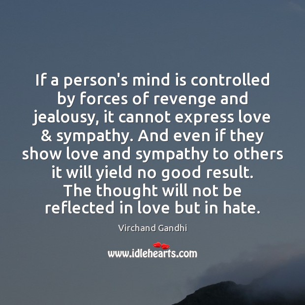 If a person’s mind is controlled by forces of revenge and jealousy, Virchand Gandhi Picture Quote