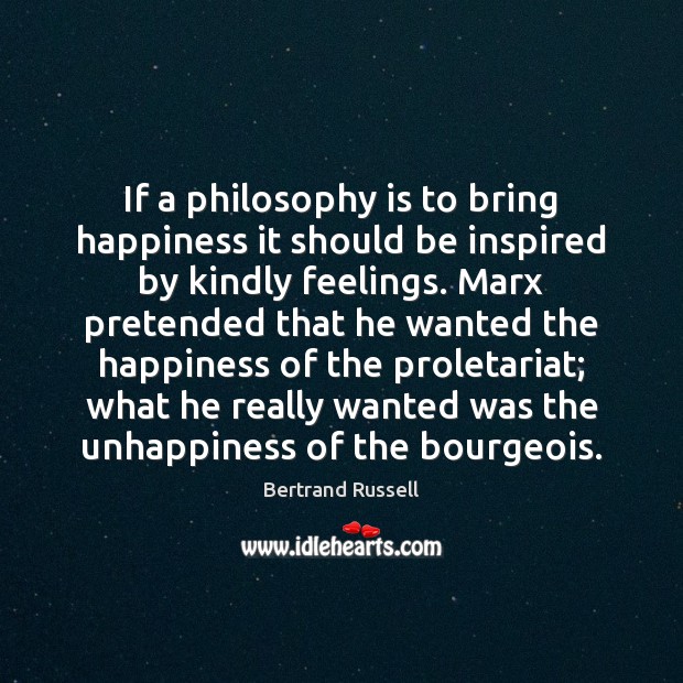 If a philosophy is to bring happiness it should be inspired by Bertrand Russell Picture Quote