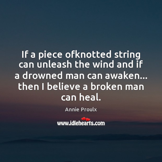 If a piece ofknotted string can unleash the wind and if a Heal Quotes Image